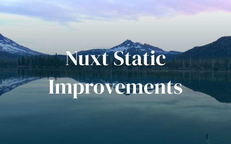 Nuxt Static Improvements